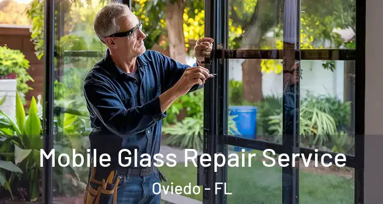  Mobile Glass Repair Service Oviedo - FL