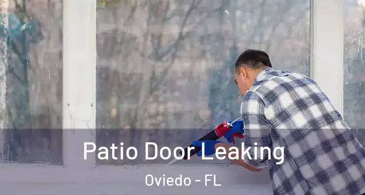  Patio Door Leaking Oviedo - FL