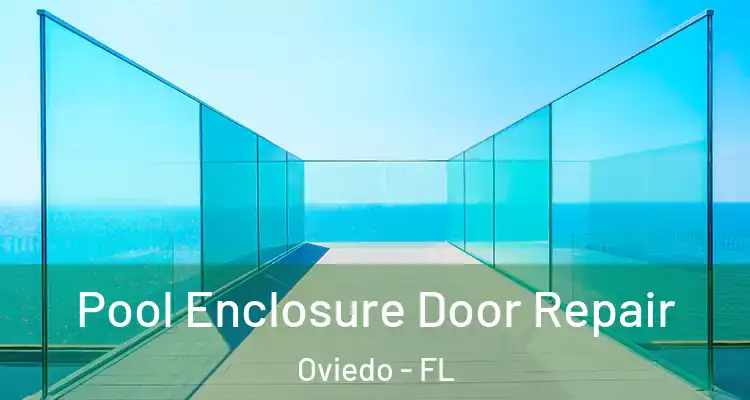  Pool Enclosure Door Repair Oviedo - FL